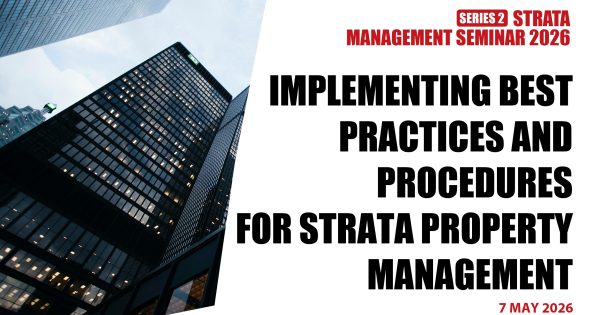 STRATA MANAGEMENT SEMINAR 2026 (SERIES 2): IMPLEMENTING BEST PRACTICES AND PROCEDURES FOR STRATA PROPERTY MANAGEMENT