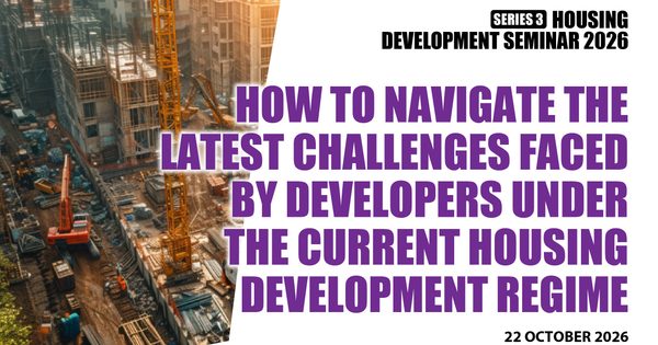 HOUSING DEVELOPMENT SEMINAR SERIES 3 OF 2026 How to Navigate the Latest Challenges Faced by Developers Under the Current Housing Development Regime